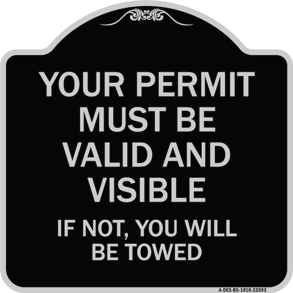 Your Permit Must Valid and Visible If Not You Will Towed Aluminum Sign, 18" x 18", BS-1818-22693
